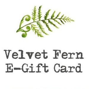 Velvet Fern E-Gift Card, Online Use Only